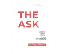 The Ask: Unlocking the Most Crucial Step in Support Raising