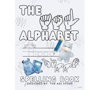 The ASL Alphabet - Spelling Book: Educational Spelling Practice Pages with the American Sign Language Alphabet Handshapes and Handwriting Practice for all ages.