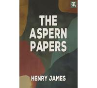 The Aspern Papers: The 1888 Tale of Literary Pursuit, Hidden Secrets, and Ethical Conflict