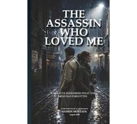 THE ASSASSIN WHO LOVED ME: When Love Remembers What the Mind Has Forgotten