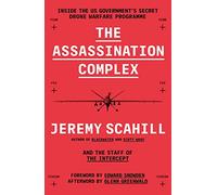 THE ASSASSINATION COMPLEX: Inside the US government’s secret drone warfare programme