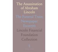 The Assassination of Abraham Lincoln: The Funeral Train; Newspaper Excerpts