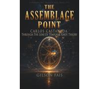 The Assemblage Point: Carlos Castaneda Through the Lens of Temporal Knot Theory