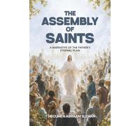 The Assembly of Saints: A Narrative of the Father's Eternal Plan