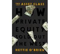 The Asset Class: How Private Equity Sold Out the West