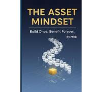 The Asset Mindset: Build Once. Benefit Forever.