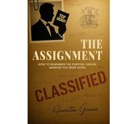 The Assignment: How to Remember The Purpose-Driven Mission You Were Given