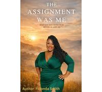 The Assignment was me: What God was doing in me before He sent me