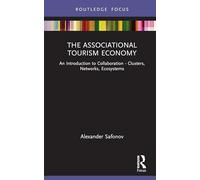 The Associational Tourism Economy: An Introduction to Collaboration - Clusters, Networks, Ecosystems