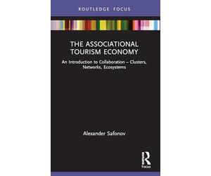 The Associational Tourism Economy: An Introduction to Collaboration - Clusters, Networks, Ecosystems