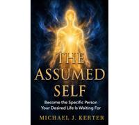 THE ASSUMED SELF: Become the Specific Person Your Desired Life Is Waiting For: 2