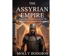 THE ASSYRIAN EMPIRE: Exploring The Secrets Behind The World's Most Feared Civilization
