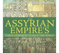The Assyrian Empire's Three Attempts to Rule the World (Tascabile)