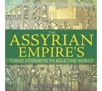 The Assyrian Empire's Three Attempts to Rule the World (Tascabile)