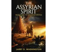The Assyrian Spirit (From Babel to The Beast System)