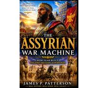 The Assyrian War Machine: How Assyria Built the Ancient World's Most Feared Military Empire