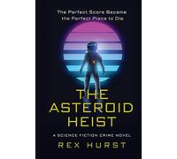 The Asteroid Heist: A Science Fiction Crime Novel