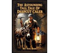 The Astounding Tall Tale Of Deepcut Caleb