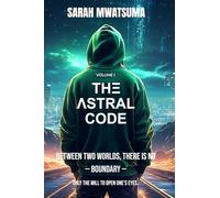 The Astral Code: Volume I - Introduction to Conscious Astral Travel