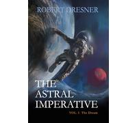 The Astral Imperative: Vol I The Dream