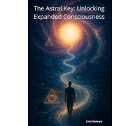 The Astral Key: Unlocking Expanded Consciousness