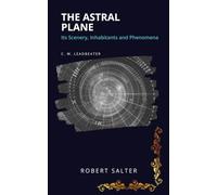 The Astral Plane: Its Scenery, Inhabitants and Phenomena