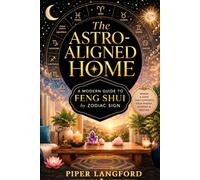 The Astro-Aligned Home A Modern Guide to Feng Shui by Zodiac Sign