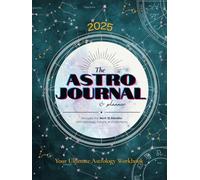 The Astro Journal & Planner: Your Ultimate Astrology Workbook