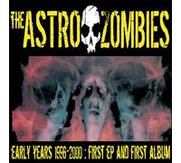 The Astro Zombies The Early Years: 1996-2000: First EP and First Album (CD)