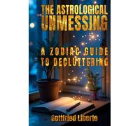 The Astrological Unmessing: A Zodiac Guide to Decluttering