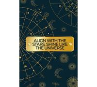 The Astrology Manifestation Journal: Unlock the Universe’s Energy to Attract Abundance & Align Your Intentions: 120 Blank Pages for Scripting, Journaling & Cosmic Manifestation