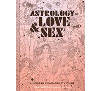 The Astrology of Love & Sex: A Modern Compatibility Guide