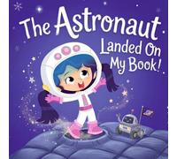 The Astronaut Landed On My Book: A Calming Good Night Story for Kids | An Interactive Space Adventure to Spark Art and Imagination