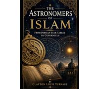The Astronomers of Islam: From Persian Star Tables to Copernicus: 7