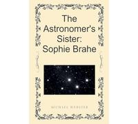 The Astronomer's Sister: Sophie Brahe