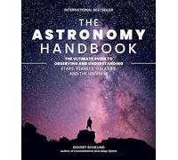 The Astronomy Handbook: The Ultimate Guide to Observing and Understanding Stars, Planets, Galaxies, and the Universe
