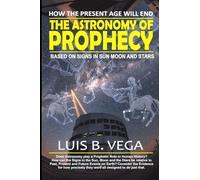 The Astronomy of Prophecy: How the Present Age will End