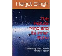 The Astute Mind and Its Inner Echo: Mastering the 5 Unseen Orbits of Reality