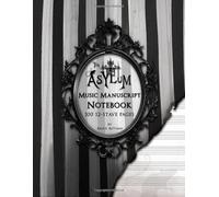 The Asylum Music Manuscript Notebook: Blank Sheet Music Staff Paper for Musicians and Composers