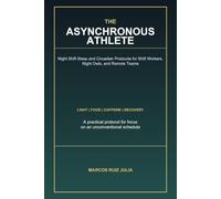 The Asynchronous Athlete: Night Shift Sleep and Circadian Protocols for Shift Workers, Night Owls, and Remote Teams