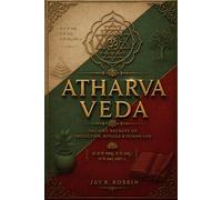 THE ATHARVAVEDA: Ancient Secrets of Protection, Rituals & Human Life.