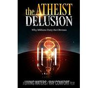 The Atheist Delusion: Why Millions Deny the Obvious