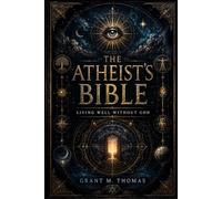 The Atheist’s Bible: Living Well Without God