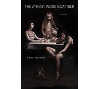 The Atheist Wore Goat Silk: Poems