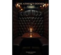 THE ATHEIST'S DINNER GUEST: A Novel of Science, Faith, and Redemption