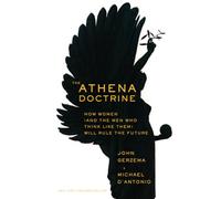The Athena Doctrine: How Women (and the Men Who Think Like Them) Will Rule