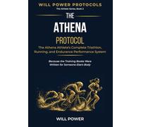 The Athena Protocol: The Athena Athlete's Complete Triathlon, Running, and Endurance Performance System