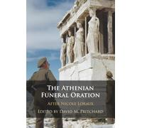 The Athenian Funeral Oration: After Nicole Loraux