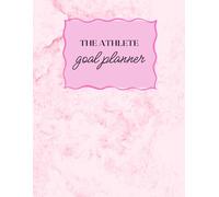 The Athlete Goal Planner: A Guide for Athletes to plan their next year of goals