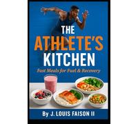 The Athlete’s Kitchen: Fast Meals for Fuel & Recovery